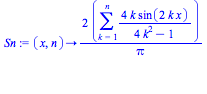 proc (x, n) options operator, arrow; 2*(sum(4*k*sin(2*k*x)/(4*k^2-1), k = 1 .. n))/Pi end proc